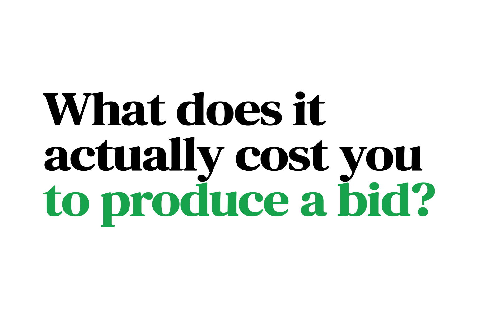 What does it actually cost you to produce a bid?